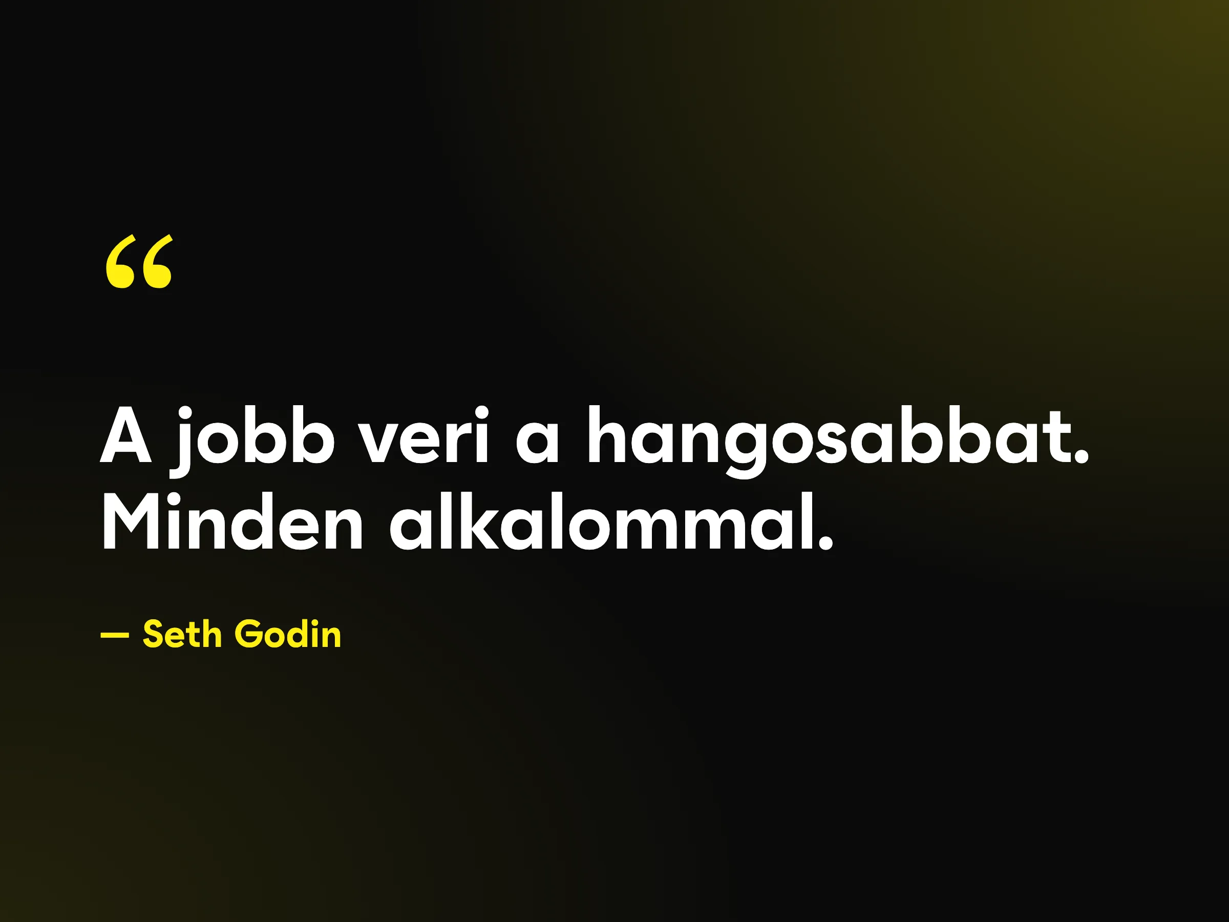 Seth Godin idézet: A jobb veri a hangosabbat. Minden alkalommal.